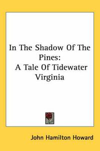 Cover image for In the Shadow of the Pines: A Tale of Tidewater Virginia