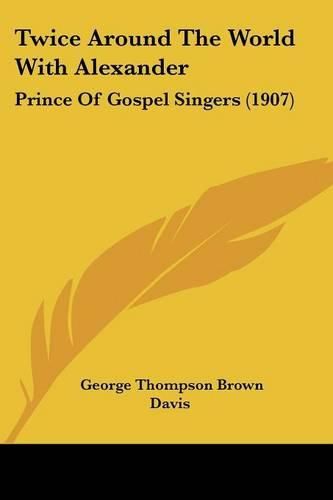 Twice Around the World with Alexander: Prince of Gospel Singers (1907)
