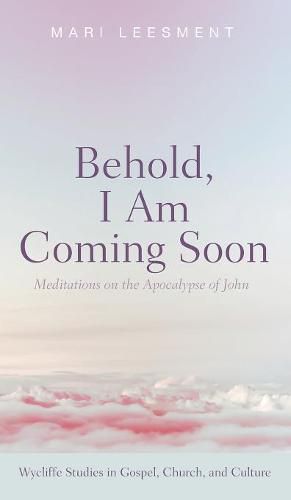 Cover image for Behold, I Am Coming Soon: Meditations on the Apocalypse of John