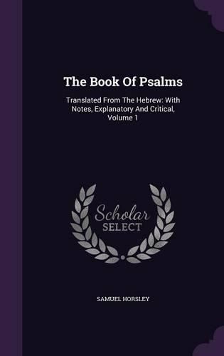 Cover image for The Book of Psalms: Translated from the Hebrew: With Notes, Explanatory and Critical, Volume 1