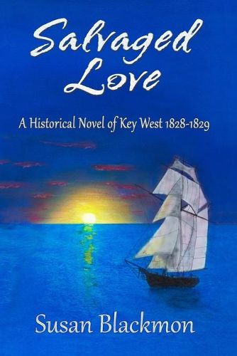 Cover image for Salvaged Love: A historical novel of Key West 1828-1829