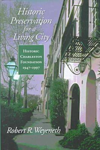 Cover image for Historic Preservation for a Living City: Historic Charleston Foundation, 1947-1997