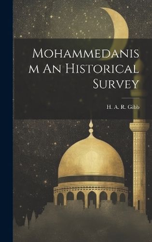 Cover image for Mohammedanism An Historical Survey