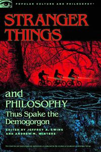 Cover image for Stranger Things and Philosophy: Thus Spake the Demogorgon