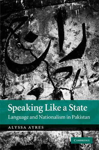 Cover image for Speaking Like a State: Language and Nationalism in Pakistan