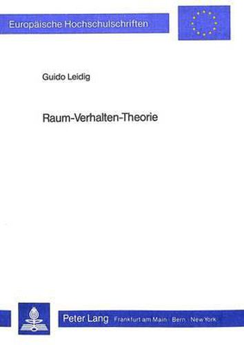 Cover image for Raum-Verhalten-Theorie: Verhaltenswissenschaftliche Aspekte Der Lebensraumgestaltung. Interdisziplinaere Ansatzpunkte Zur Theoriebildung