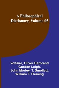 Cover image for A Philosophical Dictionary, Volume 05