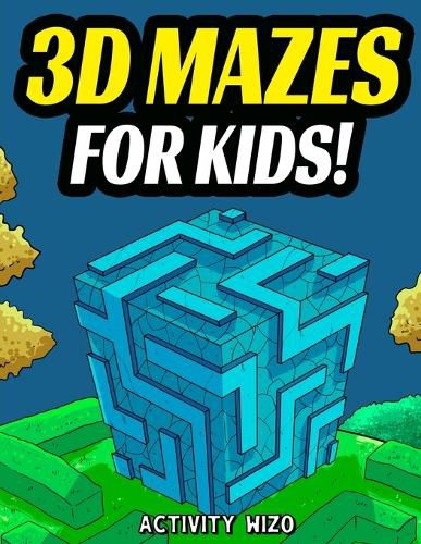 Cover image for 3D Mazes For Kids: Activity Book For Kids - Workbook Full of Activities, Puzzles, and Games for Children