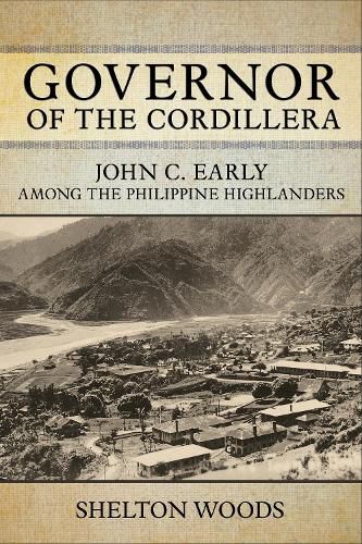 Cover image for Governor of the Cordillera: John C. Early Among the Philippine Highlanders