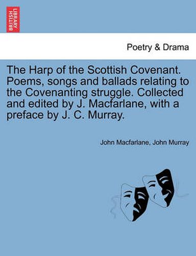 Cover image for The Harp of the Scottish Covenant. Poems, Songs and Ballads Relating to the Covenanting Struggle. Collected and Edited by J. MacFarlane, with a Preface by J. C. Murray.