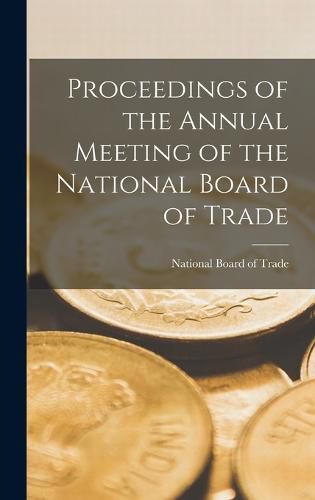 Cover image for Proceedings of the Annual Meeting of the National Board of Trade