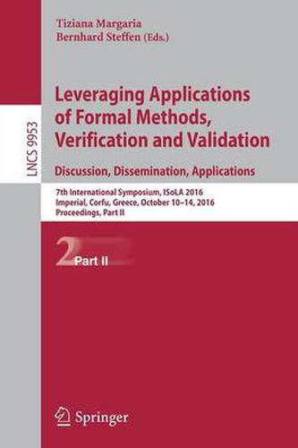 Cover image for Leveraging Applications of Formal Methods, Verification and Validation: Discussion, Dissemination, Applications: 7th International Symposium, ISoLA 2016, Imperial, Corfu, Greece, October 10-14, 2016, Proceedings, Part II