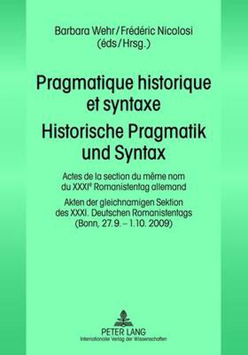 Cover image for Pragmatique historique et syntaxe- Historische Pragmatik und Syntax: Actes de la section du meme nom du XXXI e  Romanistentag allemand - Akten der gleichnamigen Sektion des XXXI. Deutschen Romanistentags- (Bonn, 27.9.-1.10. 2009)