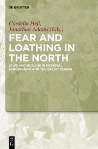 Cover image for Fear and Loathing in the North: Jews and Muslims in Medieval Scandinavia and the Baltic Region