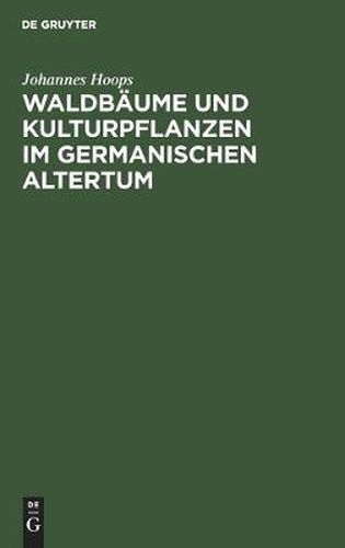 Cover image for Waldbaume Und Kulturpflanzen Im Germanischen Altertum