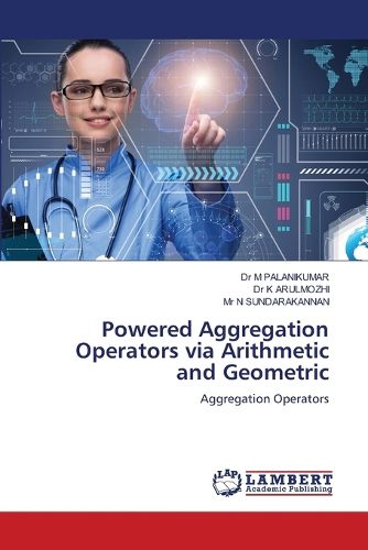 Cover image for Powered Aggregation Operators via Arithmetic and Geometric