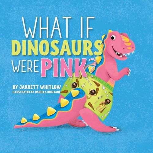 Cover image for What if Dinosaurs were Pink?