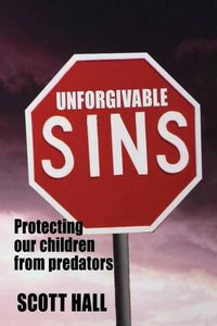 Cover image for Unforgivable Sins: Protecting Our Children From Predators