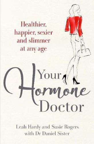 Your Hormone Doctor: Be healthier, happier, sexier and slimmer at any age