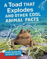 Cover image for A Toad That Explodes and Other Cool Animal Facts