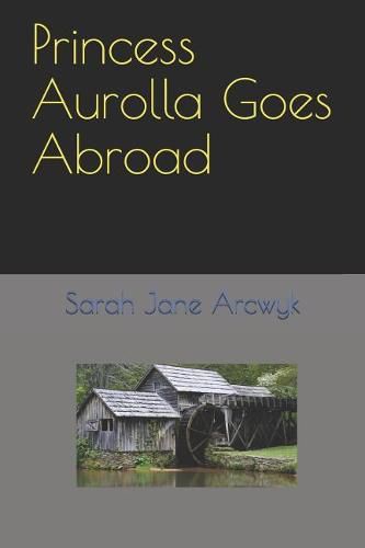 Cover image for Princess Aurolla Goes Abroad