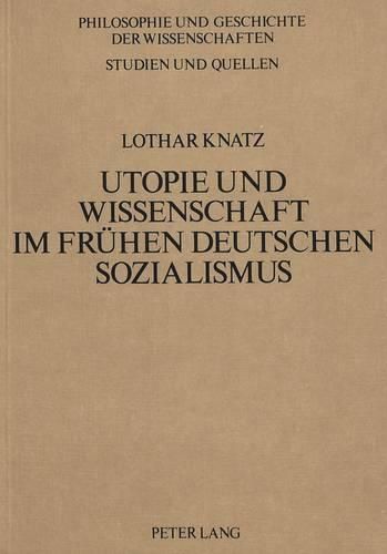 Utopie Und Wissenschaft Im Fruehen Deutschen Sozialismus: Theoriebildung Und Wissenschaftsbegriff Bei Wilhelm Weitling