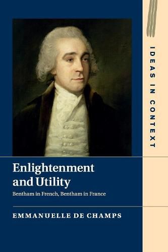 Enlightenment and Utility: Bentham in French, Bentham in France