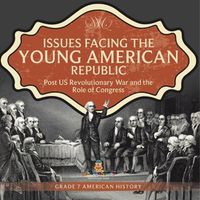 Cover image for Issues Facing the Young American Republic