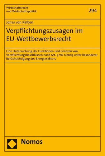 Cover image for Verpflichtungszusagen Im Eu-Wettbewerbsrecht: Eine Untersuchung Der Funktionen Und Grenzen Von Verpflichtungsbeschlussen Nach Art. 9 Vo 1/2003 Unter Besonderer Berucksichtigung Des Energiesektors