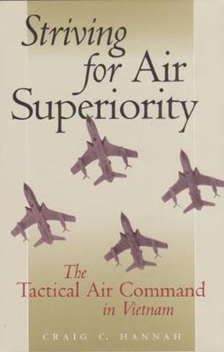 Cover image for Striving for Air Superiority: The Tactical Air Command in Vietnam