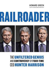 Cover image for Railroader: The Unfiltered Genius and Controversy of Four-Time CEO Hunter Harrison