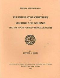 Cover image for The Prepalatial Cemeteries at Mochlos and Gournia and the House Tombs of Bronze Age Crete