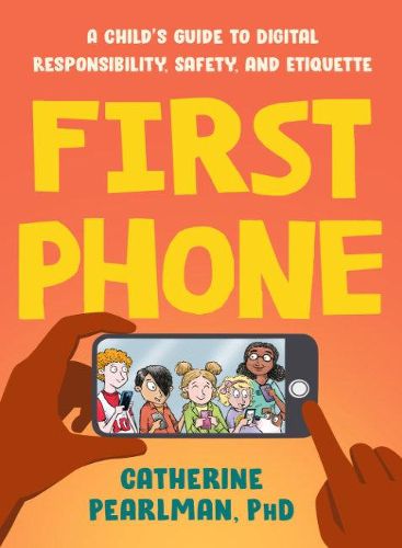 Cover image for First Phone: A Child's Guide to Digital Responsibility, Safety, and Etiquette