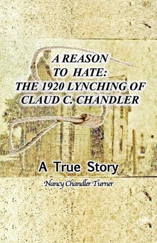 Cover image for A Reason to Hate: The 1920 Lynching of Claud C. Chandler