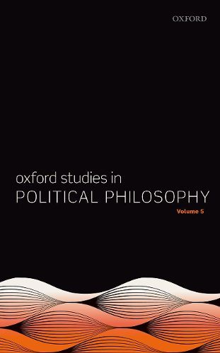 Oxford Studies in Political Philosophy Volume 5