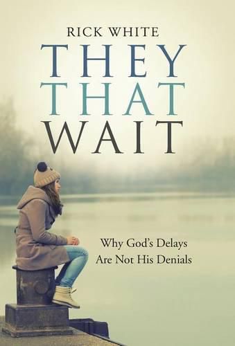 Cover image for They That Wait: Why God's Delays Are Not His Denials