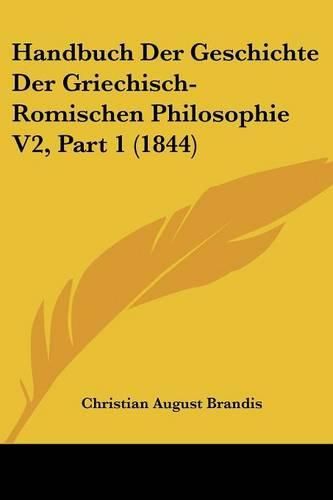 Cover image for Handbuch Der Geschichte Der Griechisch-Romischen Philosophie V2, Part 1 (1844)