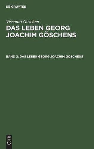 Viscount Goschen: Das Leben Georg Joachim Goeschens. Band 2