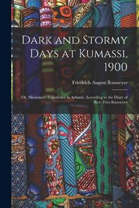 Cover image for Dark and Stormy Days at Kumassi, 1900