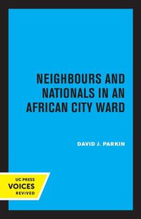 Cover image for Neighbours and Nationals in an African City Ward