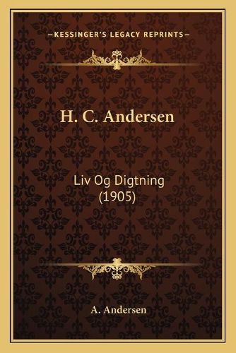 H. C. Andersen: LIV Og Digtning (1905)