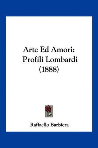 Cover image for Arte Ed Amori: Profili Lombardi (1888)