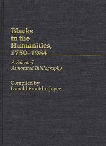 Cover image for Blacks in the Humanities, 1750-1984: A Selected Annotated Bibliography