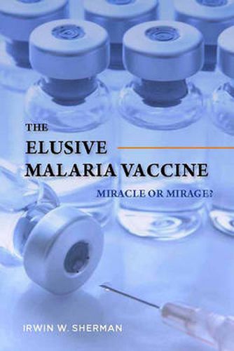 The Elusive Malaria Vaccine: Miracle or Mirage?