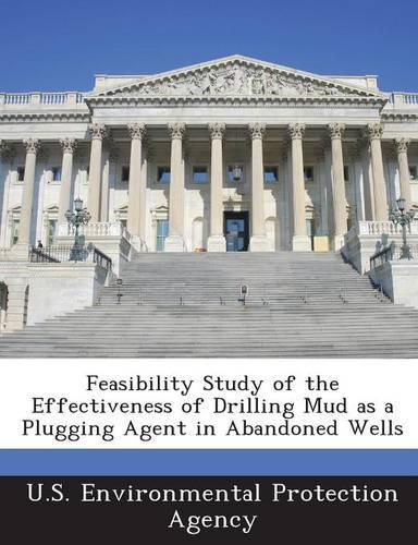 Cover image for Feasibility Study of the Effectiveness of Drilling Mud as a Plugging Agent in Abandoned Wells
