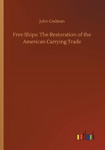 Free Ships: The Restoration of the American Carrying Trade