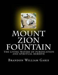 Cover image for Mount Zion Fountain: The Living Waters Of Purification and Spiritual Rebirth