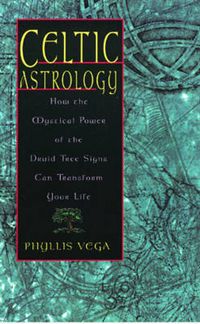 Cover image for Celtic Astrology: How the Mystical Power of the Druid Tree Signs Can Transform Your Life