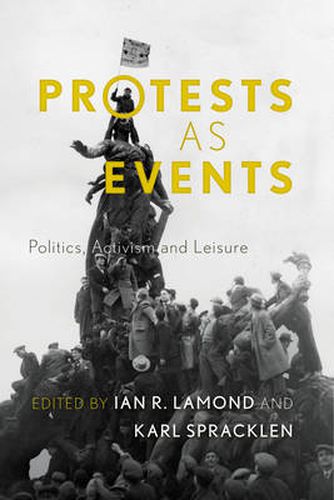 Cover image for Protests as Events: Politics, Activism and Leisure