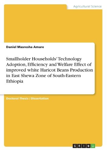 Cover image for Smallholder Households' Technology Adoption, Efficiency and Welfare Effect of improved white Haricot Beans Production in East Shewa Zone of South-Eastern Ethiopia